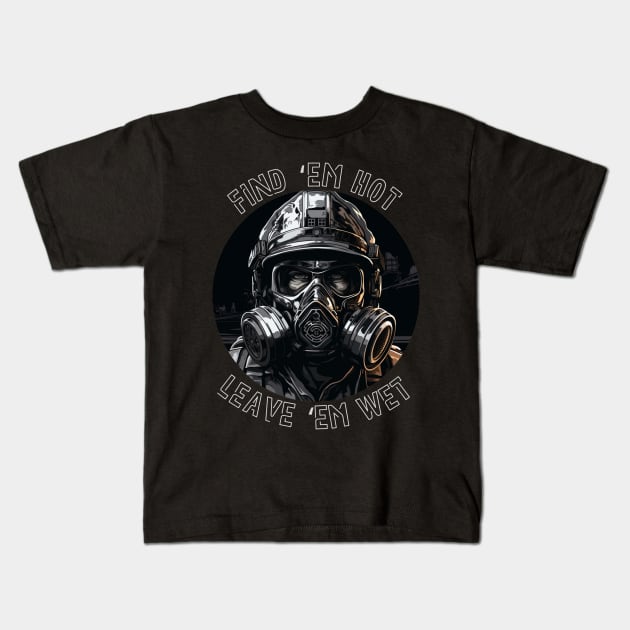 Firefighter Birthday Funny Find Them Hot Leave Them Wet Monochrome Kids T-Shirt by Nightarcade